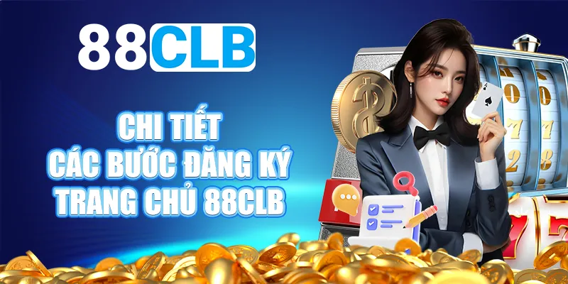 Chi tiết các bước đăng ký trang chủ 88CLB