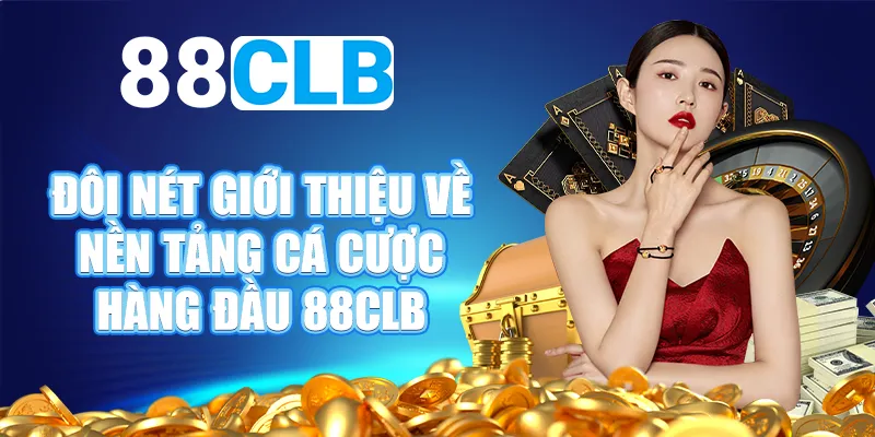 Đôi nét giới thiệu về nền tảng cá cược hàng đầu 88CLB