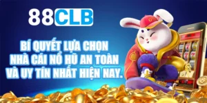 Cách Chọn Nhà Cái Nổ Hũ An Toàn Và Đáng Tin Cậy