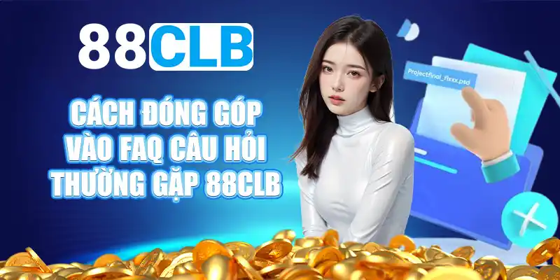 Cách đóng góp vào FAQ câu hỏi thường gặp 88CLB