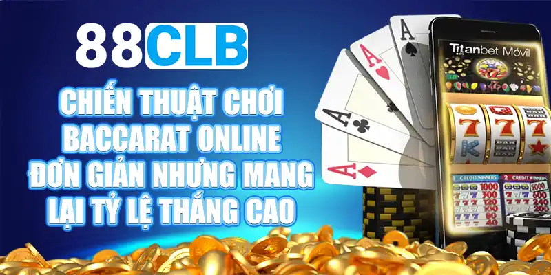 Các cách chơi Baccarat Online cơ bản cho tân thủ