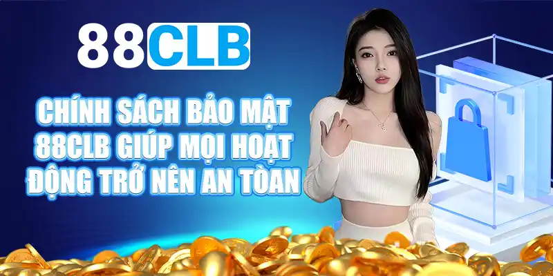 Chính sách bảo mật 88CLB giúp mọi hoạt động trở nên an toàn