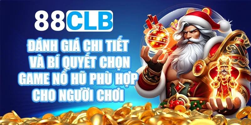 Vì sao nên chọn 88CLB để chơi top 5 game nổ hũ uy tín?