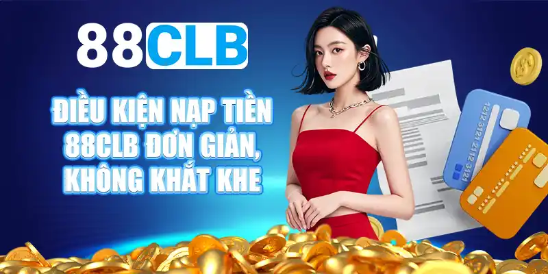 Một số lỗi sai bạn cần biết khi nạp tiền 88CLB