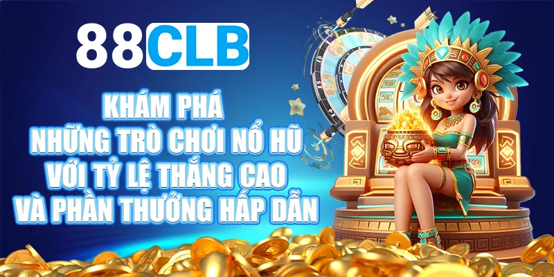 Top 5 game nổ hũ tại 88CLB không thể bỏ qua