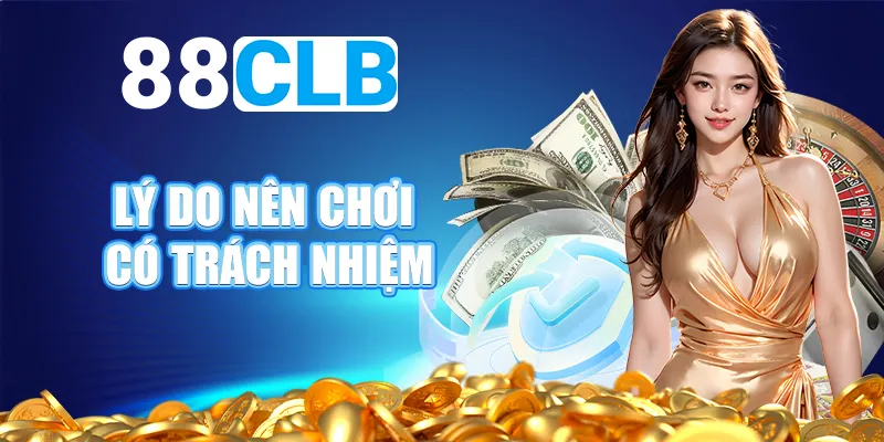 Lý do nên chơi có trách nhiệm