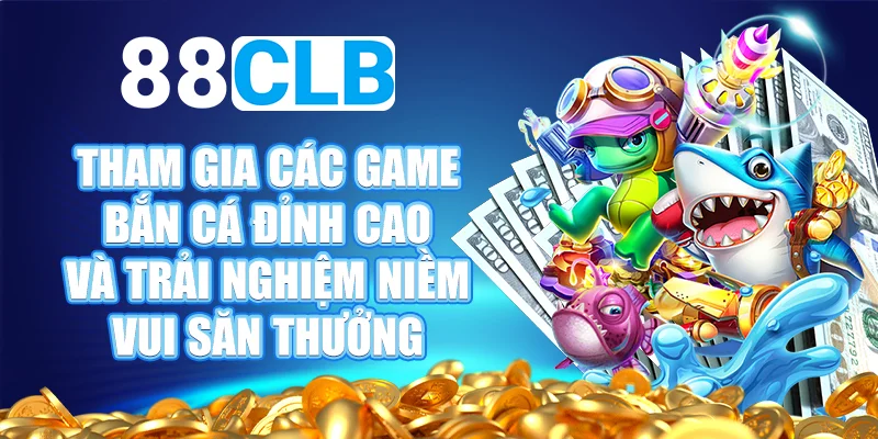 Tại sao nên chọn chơi game bắn cá tại nhà cái 88CLB