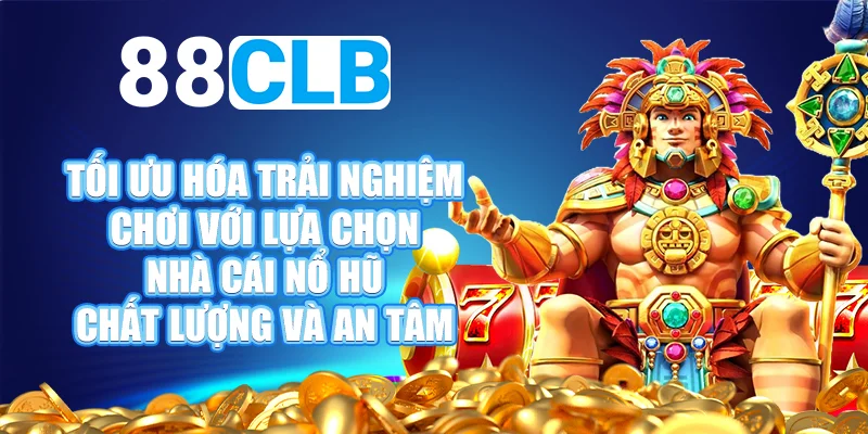 Nhà cái 88CLB – Sự lựa chọn an toàn và đáng tin cậy nhất