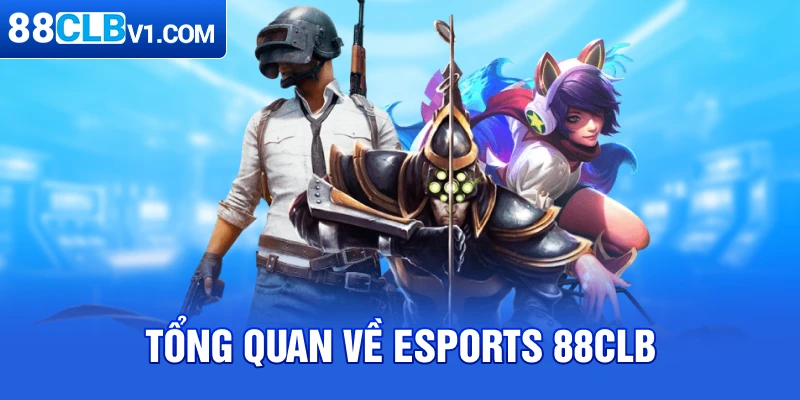 Tổng quan về EsportS 88CLB